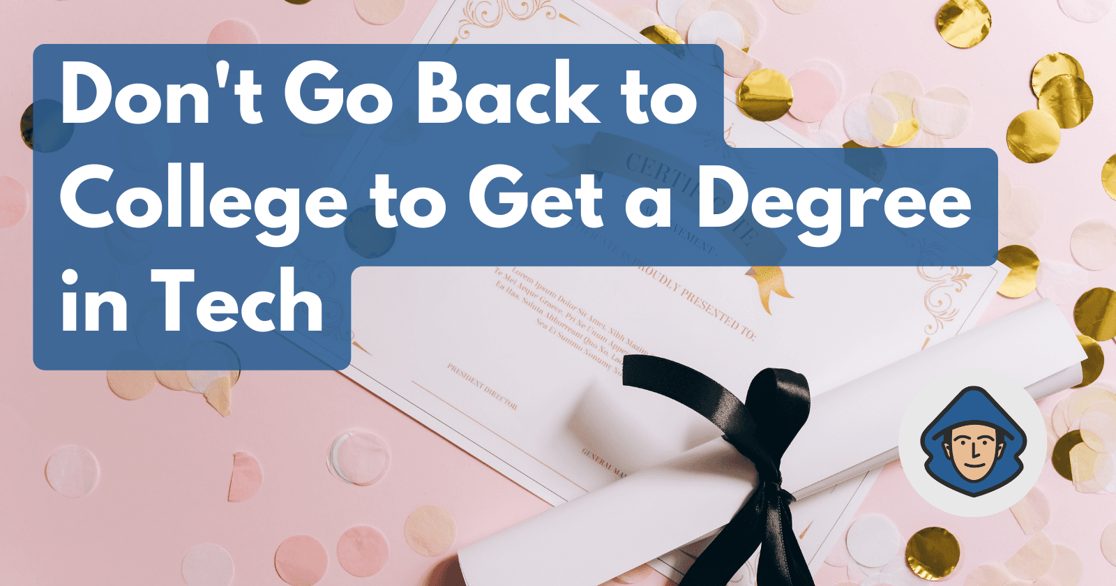 Don't Go Back to College to Get a Degree in Tech
